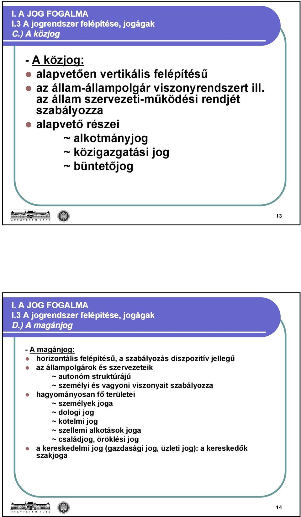 ) A magánjog - A magánjog: horizontális felépítésű, a szabályozás diszpozitív jellegű az állampolgárok és szervezeteik ~ autonóm struktúrájú ~ személyi és vagyoni viszonyait