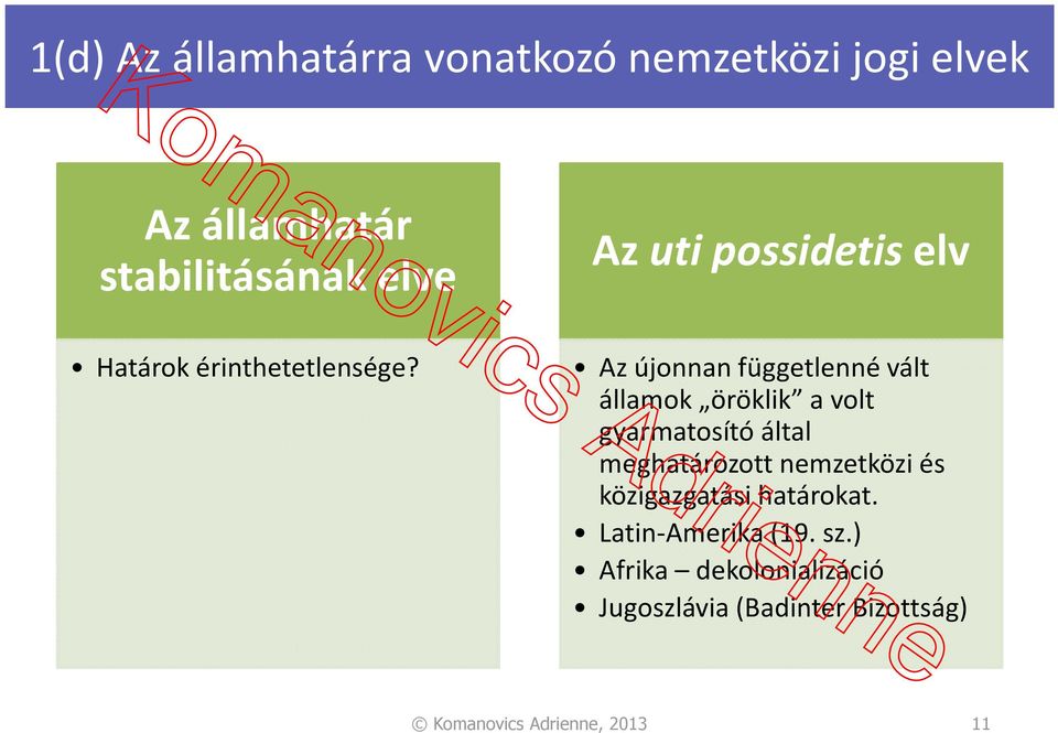 Az uti possidetis elv Az újonnan függetlenné vált államok öröklik a volt gyarmatosító