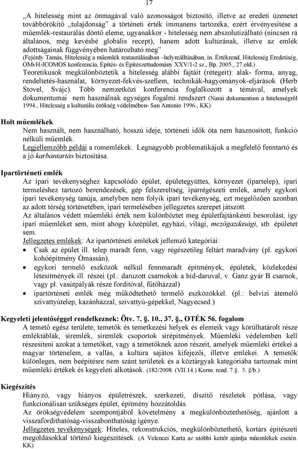 (Fejérdy Tamás, Hitelesség a műemlék restaurálásában helyreálltásában, in. Értékrend, Hitelesség Eredetiség, OMvH-ICOMOS konferencia, Építés- és Építészettudomány XXV/1-2 sz., Bp. 2005., 27.old.