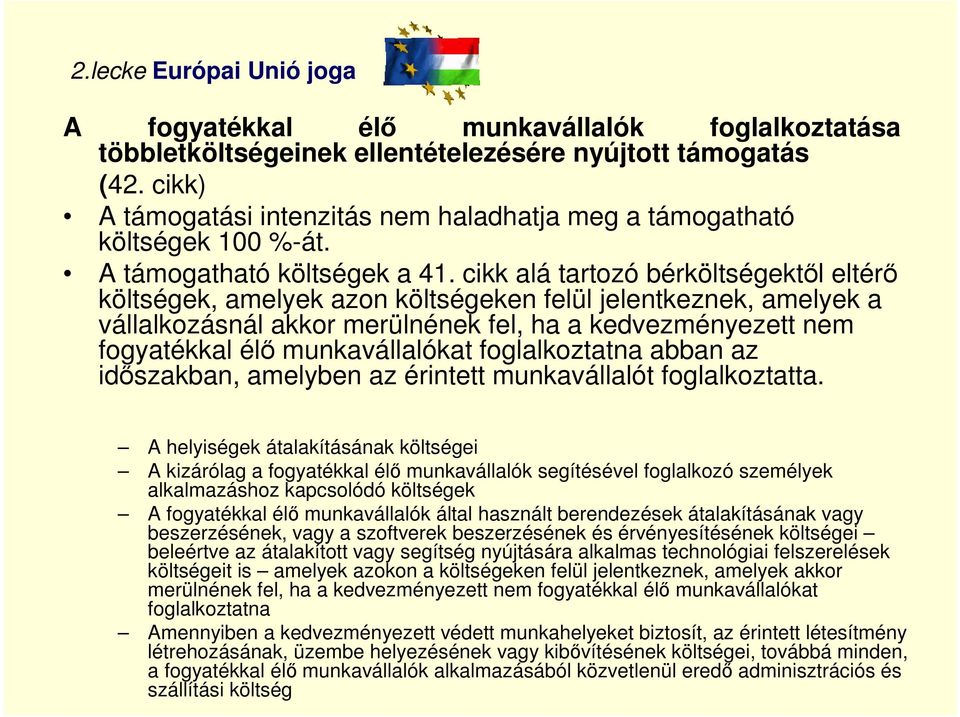 cikk alá tartozó bérköltségektől eltérő költségek, amelyek azon költségeken felül jelentkeznek, amelyek a vállalkozásnál akkor merülnének fel, ha a kedvezményezett nem fogyatékkal élő munkavállalókat