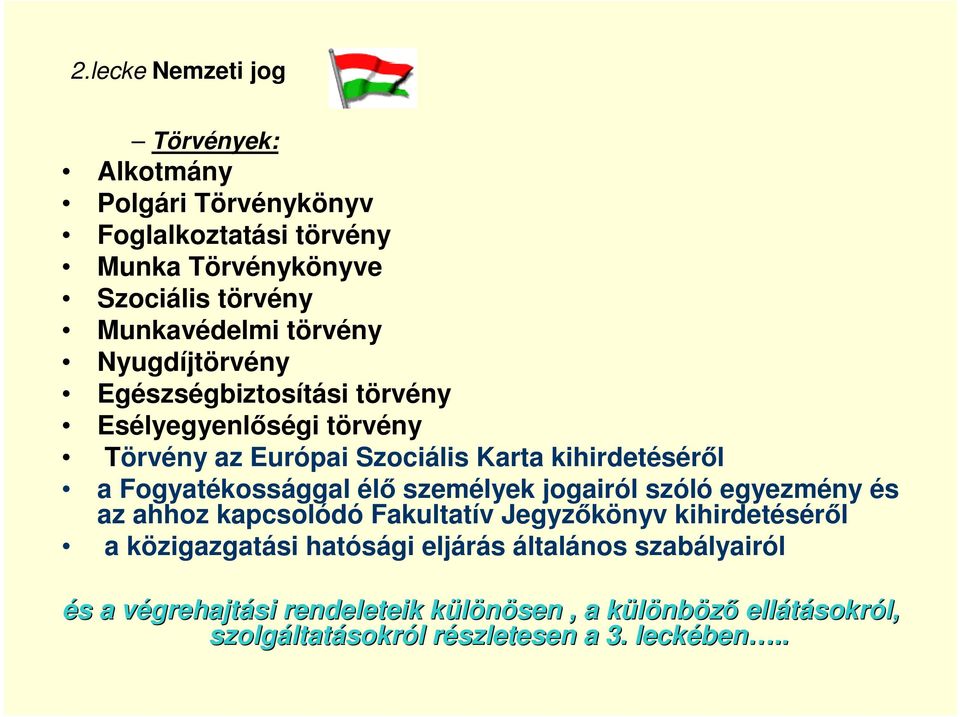 személyek jogairól szóló egyezmény és az ahhoz kapcsolódó Fakultatív Jegyzőkönyv kihirdetéséről a közigazgatási hatósági eljárás általános