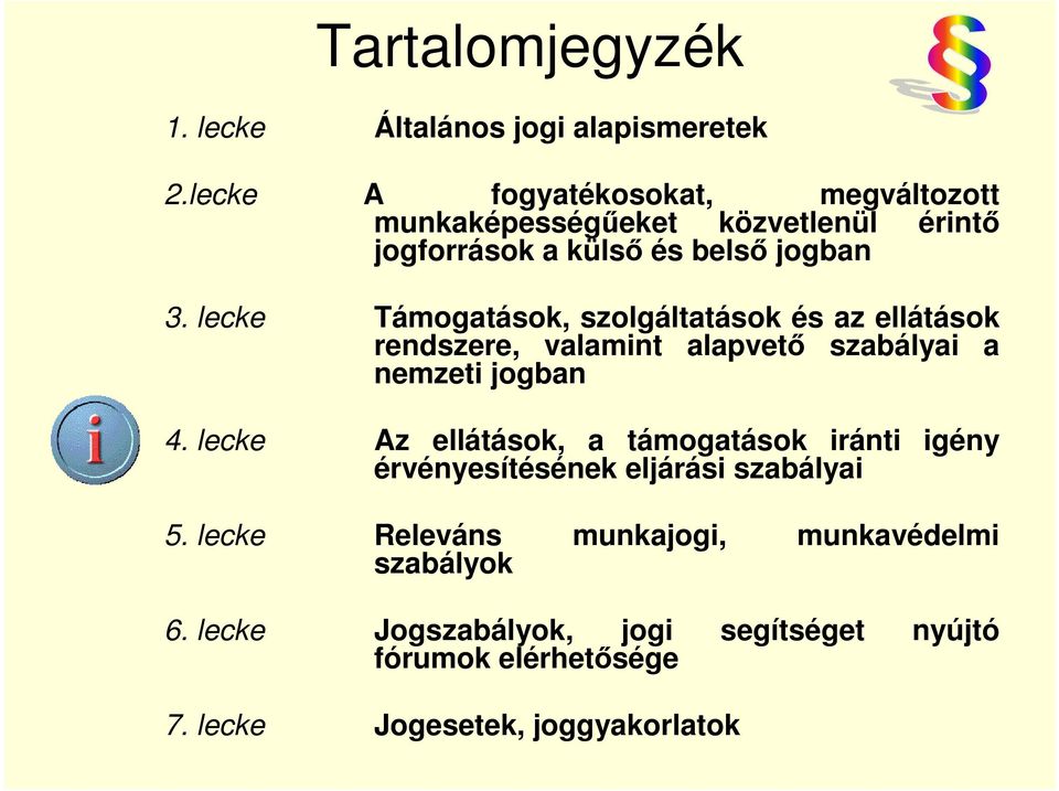 lecke Támogatások, szolgáltatások és az ellátások rendszere, valamint alapvető szabályai a nemzeti jogban 4.