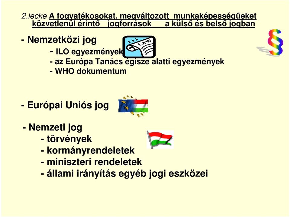 Tanács égisze alatti egyezmények - WHO dokumentum - Európai Uniós jog - Nemzeti jog