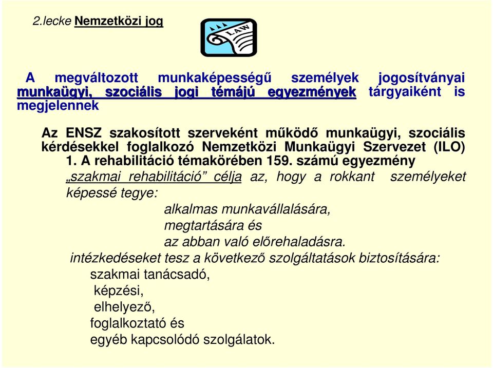 számú egyezmény szakmai rehabilitáció célja az, hogy a rokkant személyeket képessé tegye: alkalmas munkavállalására, megtartására és az abban való