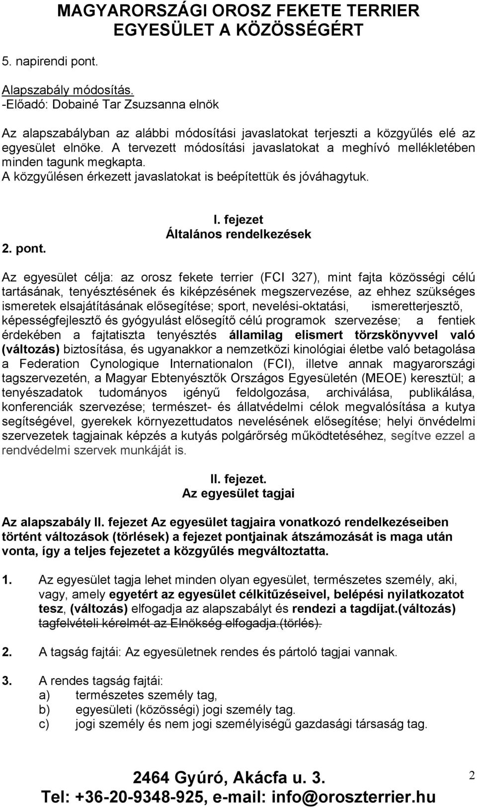 A tervezett módosítási javaslatokat a meghívó mellékletében minden tagunk megkapta. A közgyűlésen érkezett javaslatokat is beépítettük és jóváhagytuk. 2. pont. I.