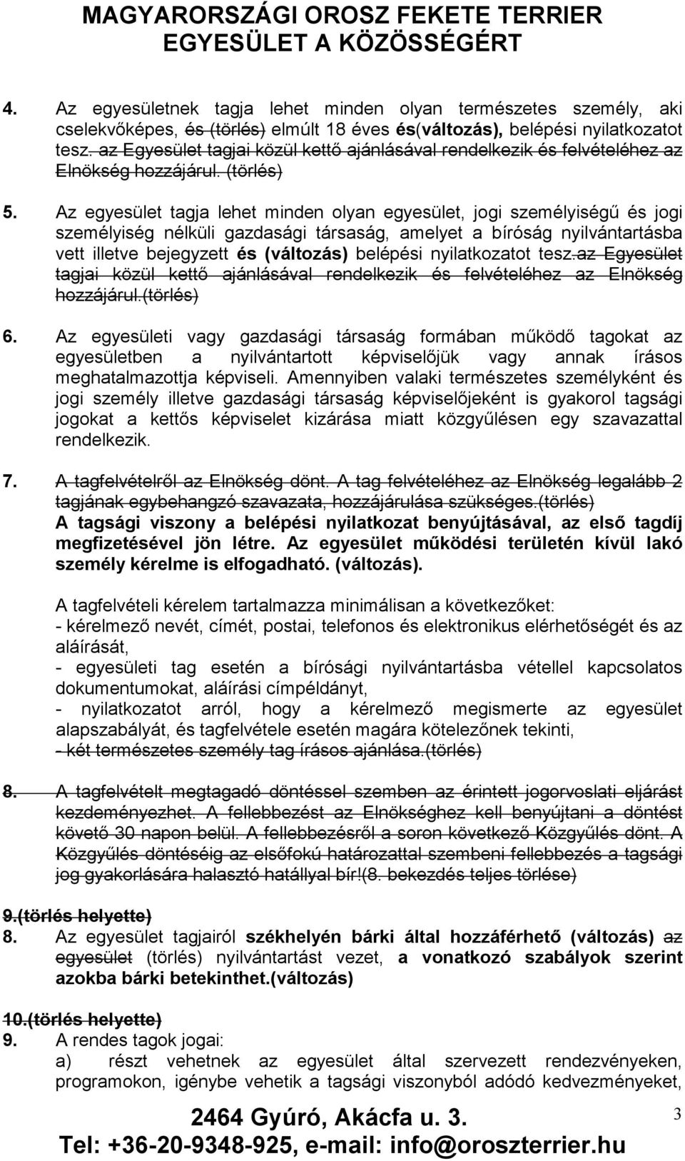 Az egyesület tagja lehet minden olyan egyesület, jogi személyiségű és jogi személyiség nélküli gazdasági társaság, amelyet a bíróság nyilvántartásba vett illetve bejegyzett és (változás) belépési