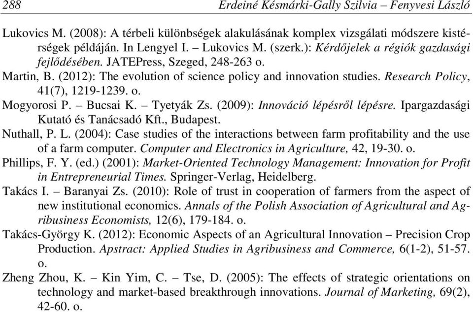 Bucsai K. Tyetyák Zs. (2009): Innováció lépésről lépésre. Ipargazdasági Kutató és Tanácsadó Kft., Budapest. Nuthall, P. L.