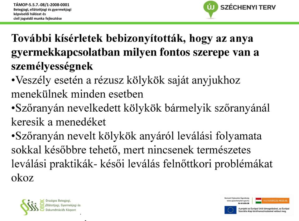 nevelkedett kölykök bármelyik szőranyánál keresik a menedéket Szőranyán nevelt kölykök anyáról leválási