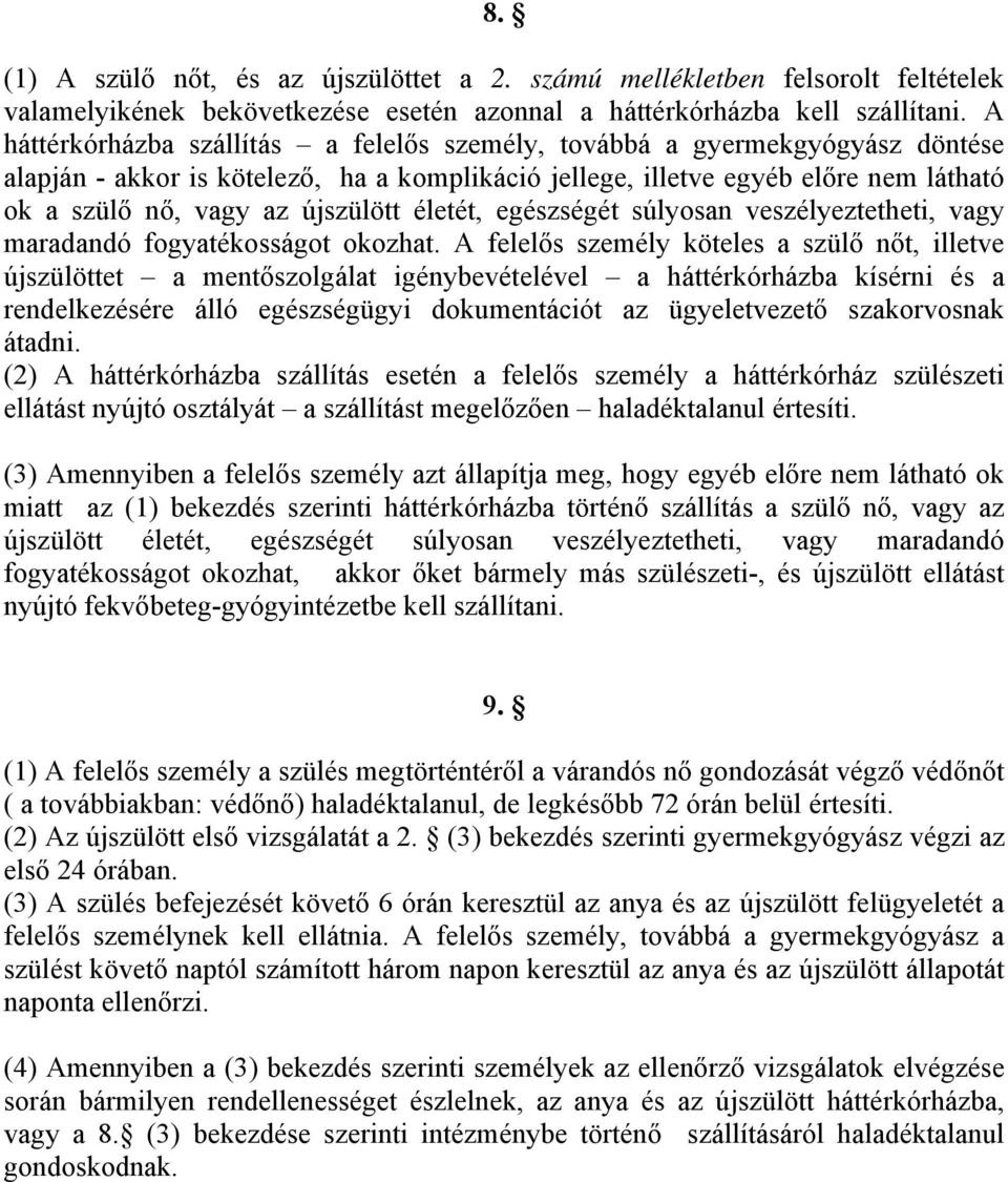 életét, egészségét súlyosan veszélyeztetheti, vagy maradandó fogyatékosságot okozhat.