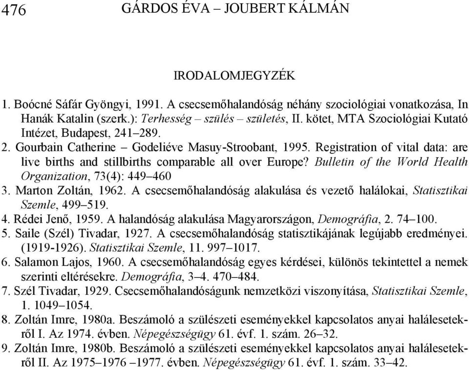 Registration of vital data: are live births and stillbirths comparable all over Europe? Bulletin of the World Health Organization, 73(4): 449 460 3. Marton Zoltán, 1962.