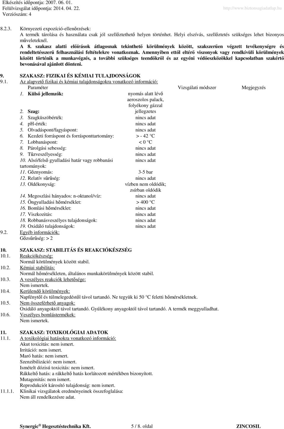 Amennyiben ettől eltérő viszonyok vagy rendkívüli körülmények között történik a munkavégzés, a további szükséges teendőkről és az egyéni védőeszközökkel kapcsolatban szakértő bevonásával ajánlott