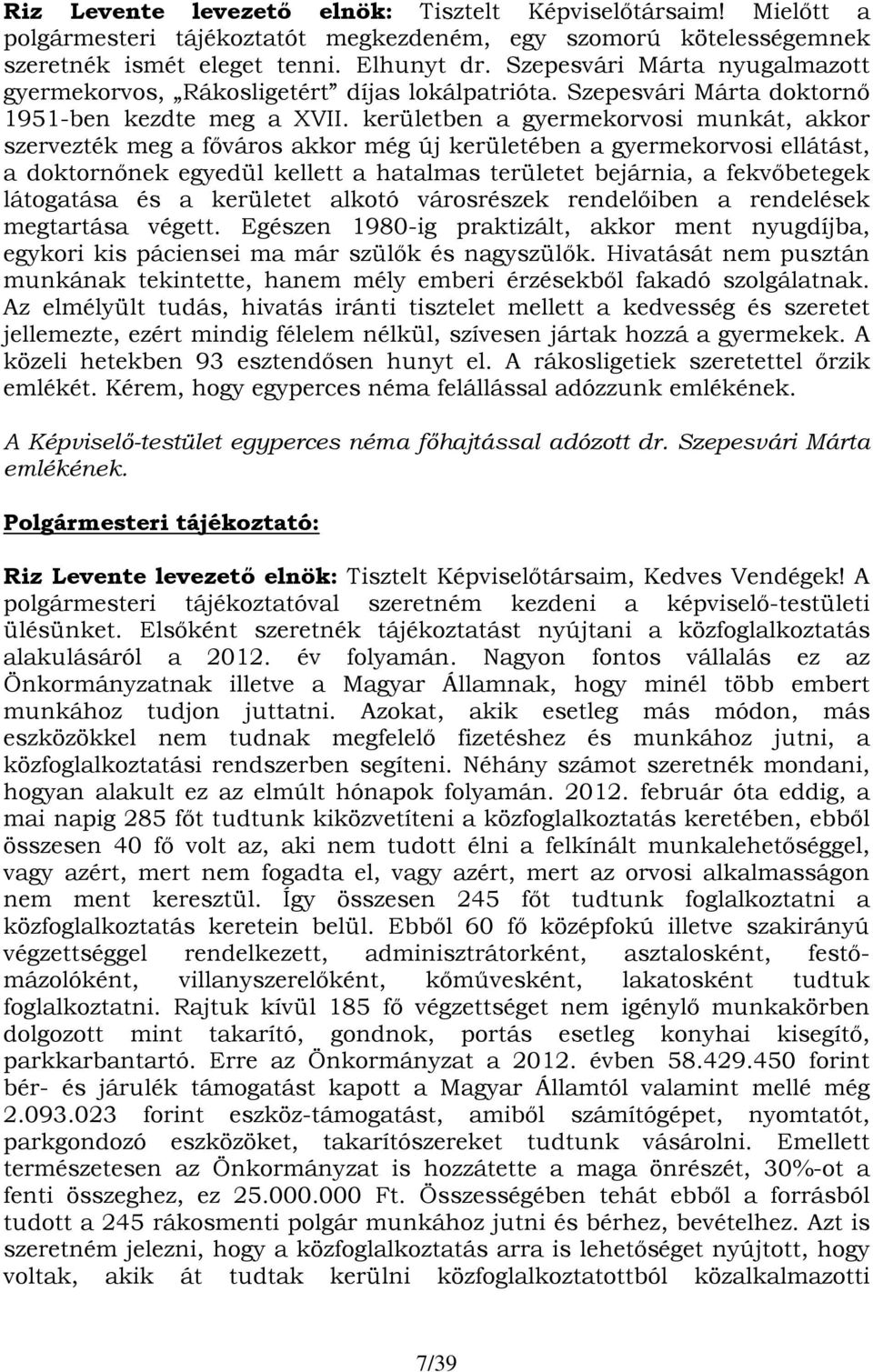 kerületben a gyermekorvosi munkát, akkor szervezték meg a főváros akkor még új kerületében a gyermekorvosi ellátást, a doktornőnek egyedül kellett a hatalmas területet bejárnia, a fekvőbetegek