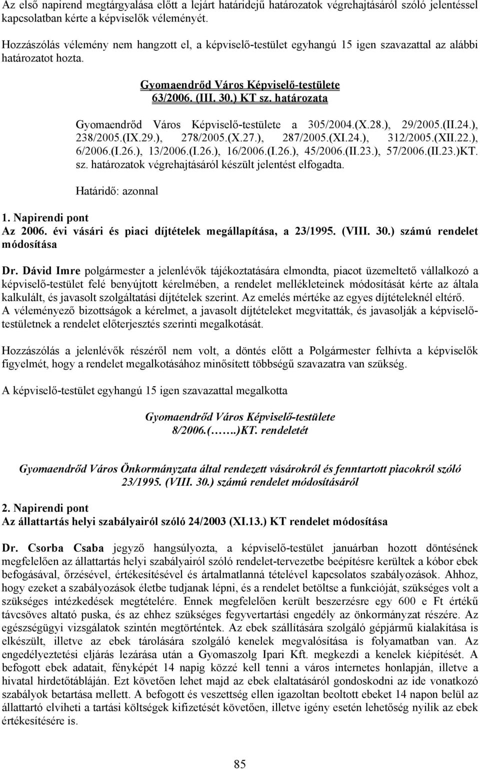 ), 238/2005.(IX.29.), 278/2005.(X.27.), 287/2005.(XI.24.), 312/2005.(XII.22.), 6/2006.(I.26.), 13/2006.(I.26.), 16/2006.(I.26.), 45/2006.(II.23.), 57/2006.(II.23.)KT. sz.