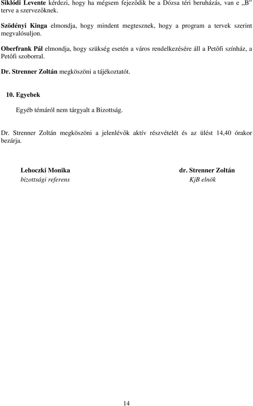 Oberfrank Pál elmondja, hogy szükség esetén a város rendelkezésére áll a Petıfi színház, a Petıfi szoborral. Dr.