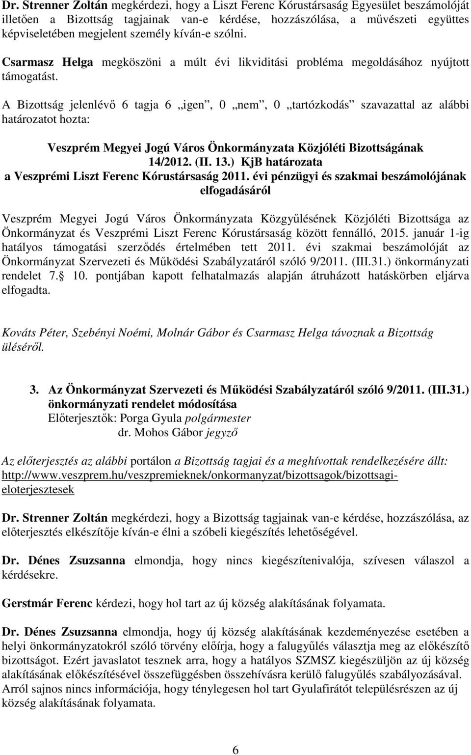 évi pénzügyi és szakmai beszámolójának elfogadásáról Veszprém Megyei Jogú Város Önkormányzata Közgyőlésének Közjóléti Bizottsága az Önkormányzat és Veszprémi Liszt Ferenc Kórustársaság között