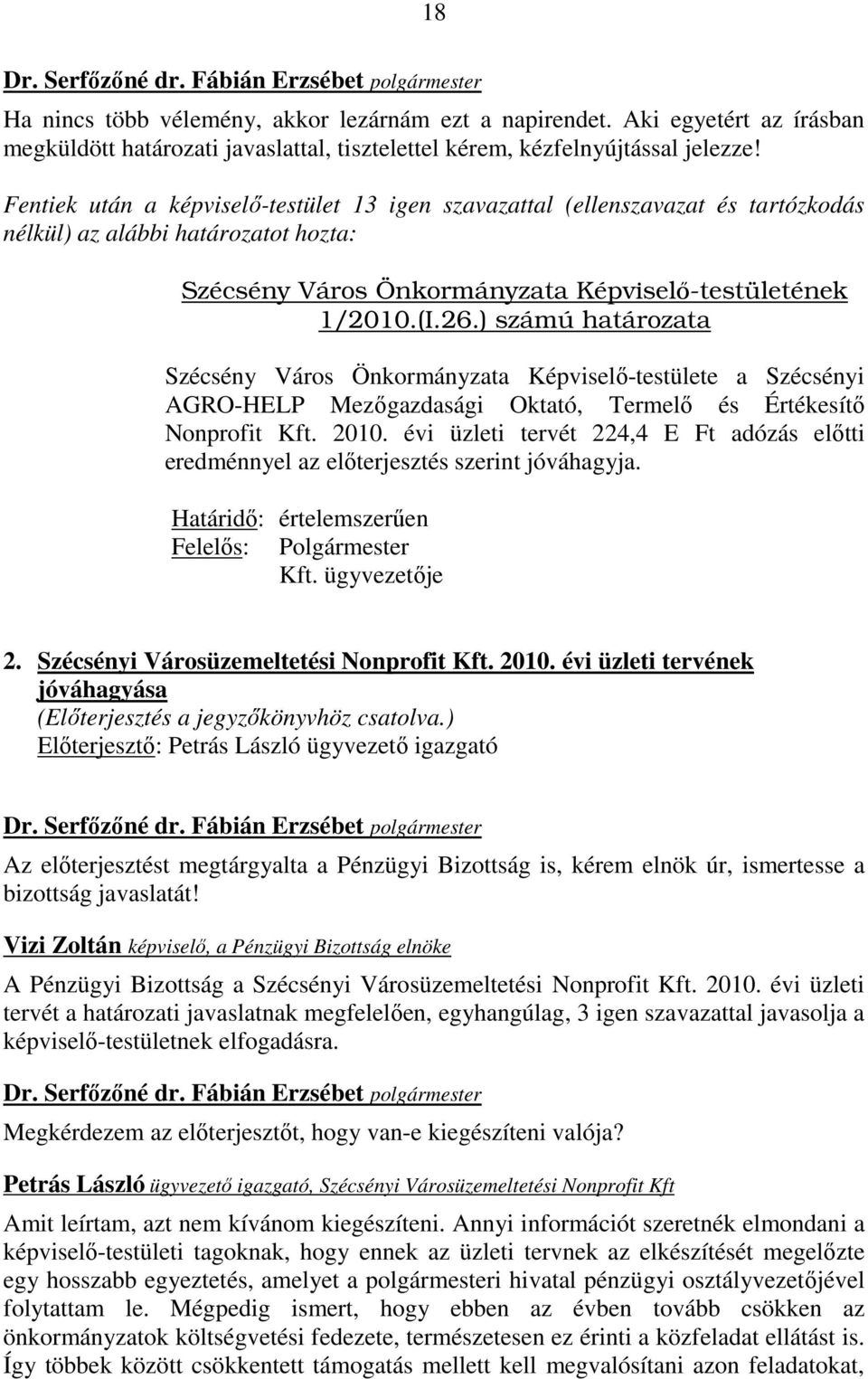 ) számú határozata Szécsény Város Önkormányzata Képviselı-testülete a Szécsényi AGRO-HELP Mezıgazdasági Oktató, Termelı és Értékesítı Nonprofit Kft. 2010.