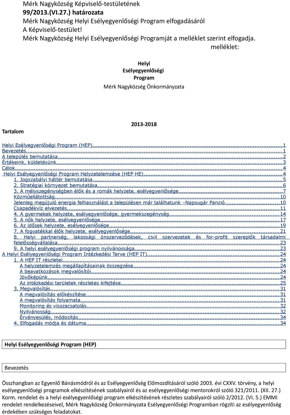 melléklet: Helyi Esélyegyenlőségi Program Mérk Nagyközség Önkormányzata Tartalom 2013-2018 Helyi Esélyegyenlőségi Program (HEP)...1 Bevezetés...1 A település bemutatása...2 Értékeink, küldetésünk.