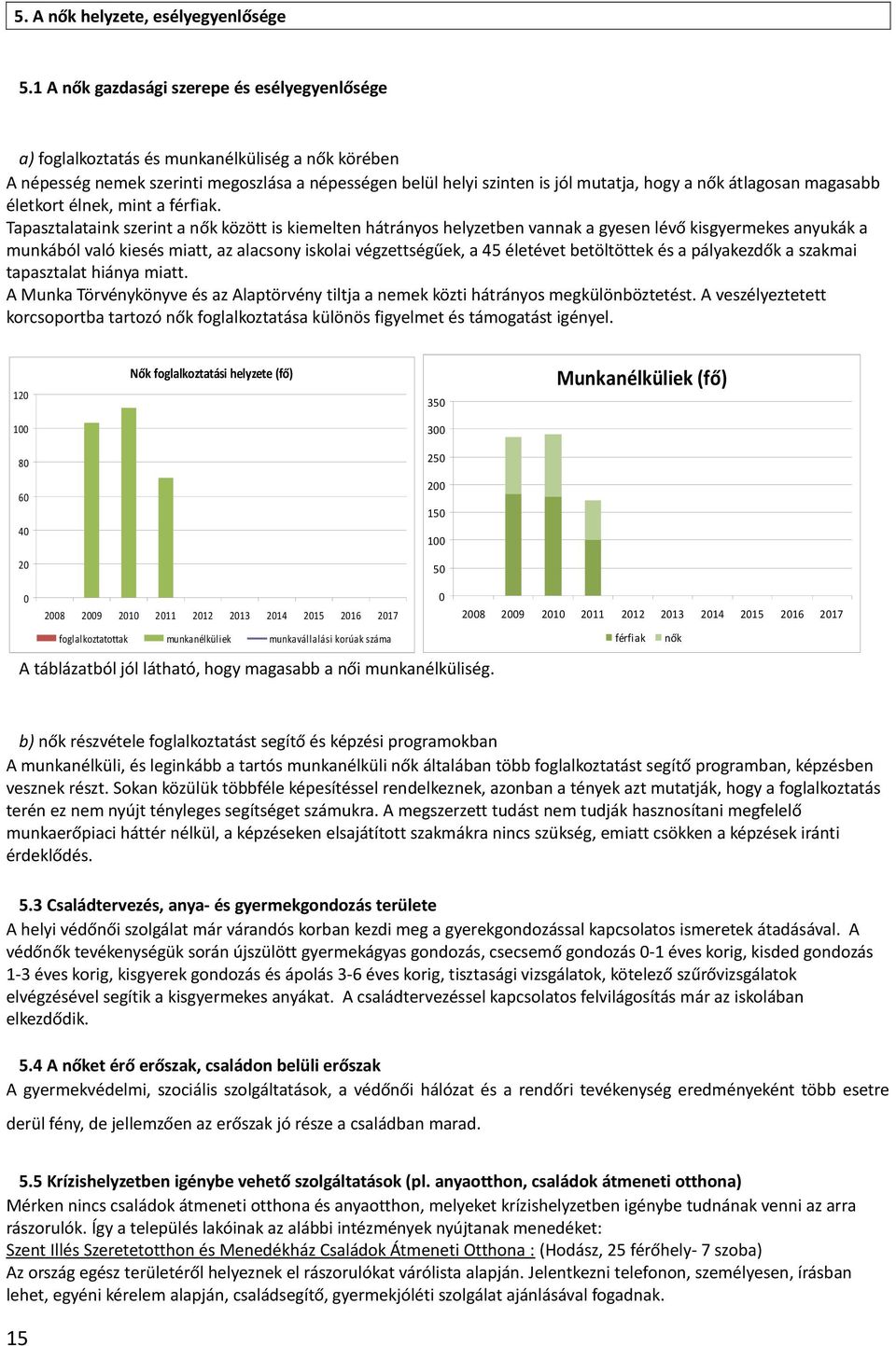 átlagosan magasabb életkort élnek, mint a férfiak.