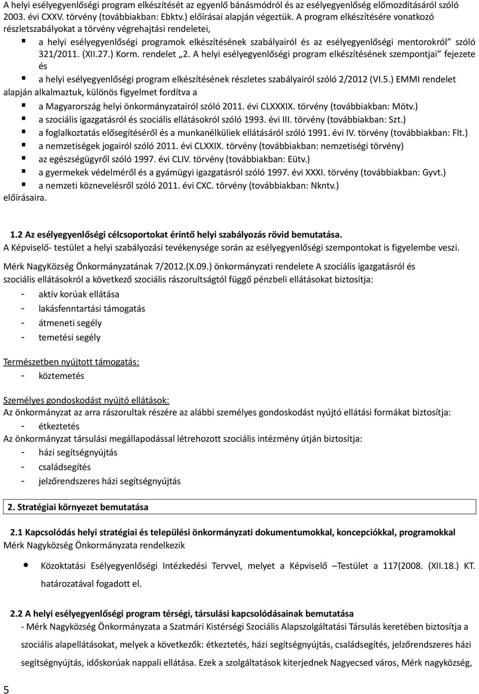 321/2011. (XII.27.) Korm. rendelet 2. A helyi esélyegyenlőségi program elkészítésének szempontjai fejezete és a helyi esélyegyenlőségi program elkészítésének részletes szabályairól szóló 2/2012 (VI.5.