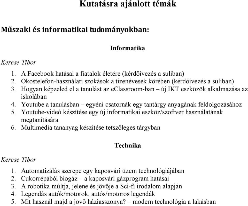 Youtube-videó készítése egy új informatikai eszköz/szoftver használatának megtanítására 6. Multimédia tananyag készítése tetszőleges tárgyban Technika 1.