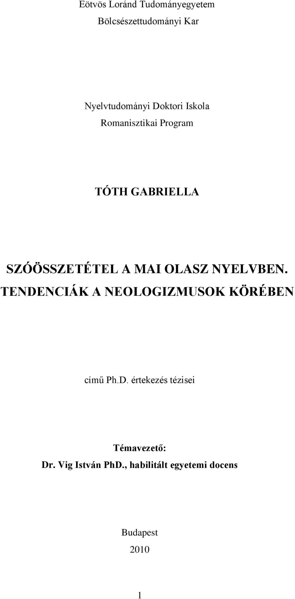 OLASZ NYELVBEN. TENDENCIÁK A NEOLOGIZMUSOK KÖRÉBEN című Ph.D. értekezés tézisei Témavezető: Dr.