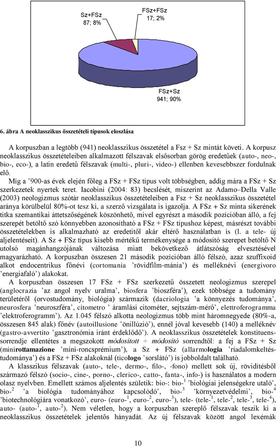 elő. Míg a 900-as évek elején főleg a FSz + FSz típus volt többségben, addig mára a FSz + Sz szerkezetek nyertek teret.