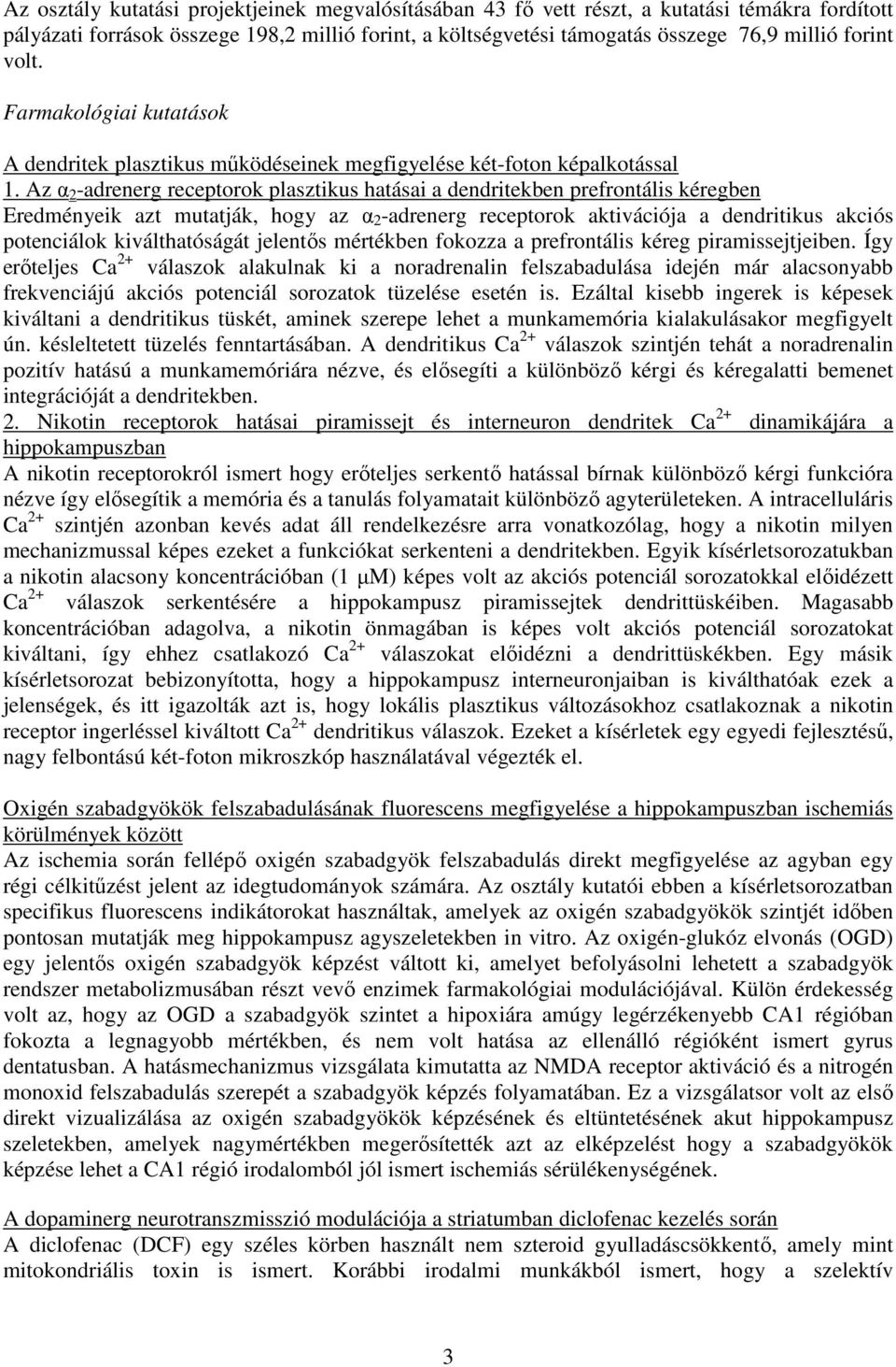 Az α 2 -adrenerg receptorok plasztikus hatásai a dendritekben prefrontális kéregben Eredményeik azt mutatják, hogy az α 2 -adrenerg receptorok aktivációja a dendritikus akciós potenciálok