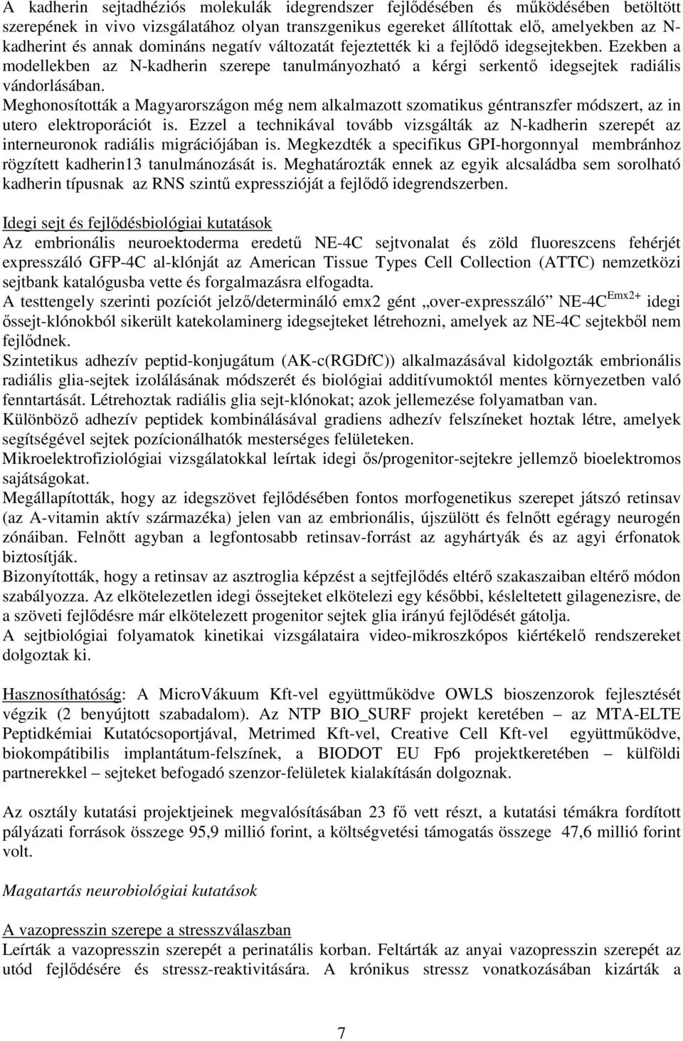 Meghonosították a Magyarországon még nem alkalmazott szomatikus géntranszfer módszert, az in utero elektroporációt is.