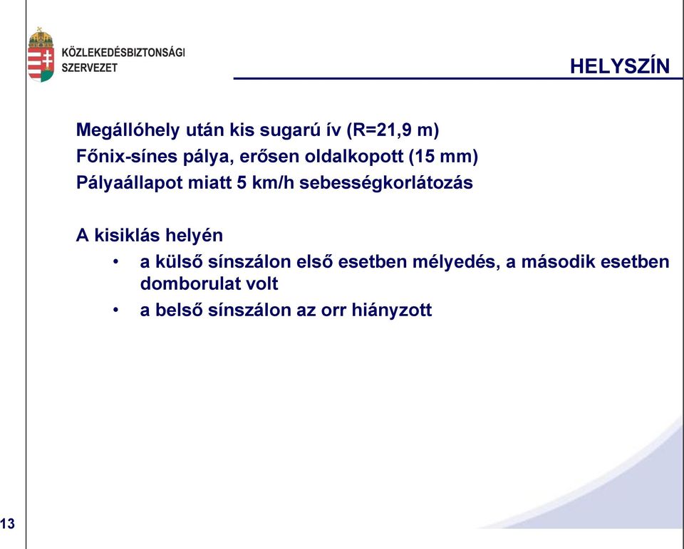 sebességkorlátozás A kisiklás helyén a külső sínszálon első esetben