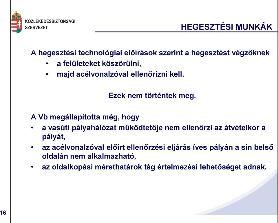 A Vb megállapította még, hogy a vasúti pályahálózat működtetője nem ellenőrzi az átvételkor a pályát, az