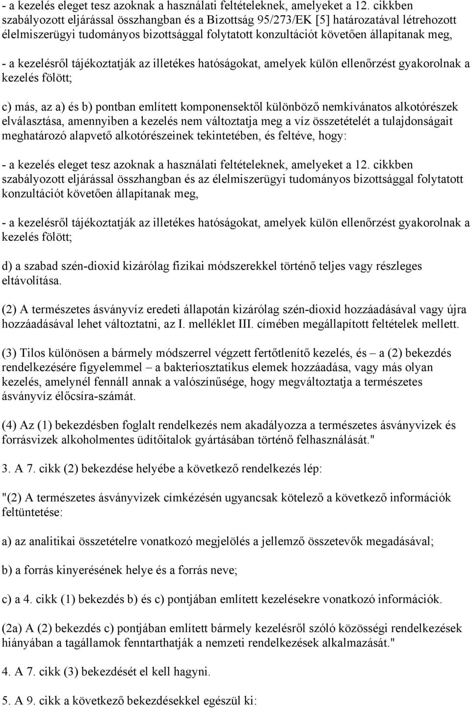 kezelésről tájékoztatják az illetékes hatóságokat, amelyek külön ellenőrzést gyakorolnak a kezelés fölött; c) más, az a) és b) pontban említett komponensektől különböző nemkívánatos alkotórészek