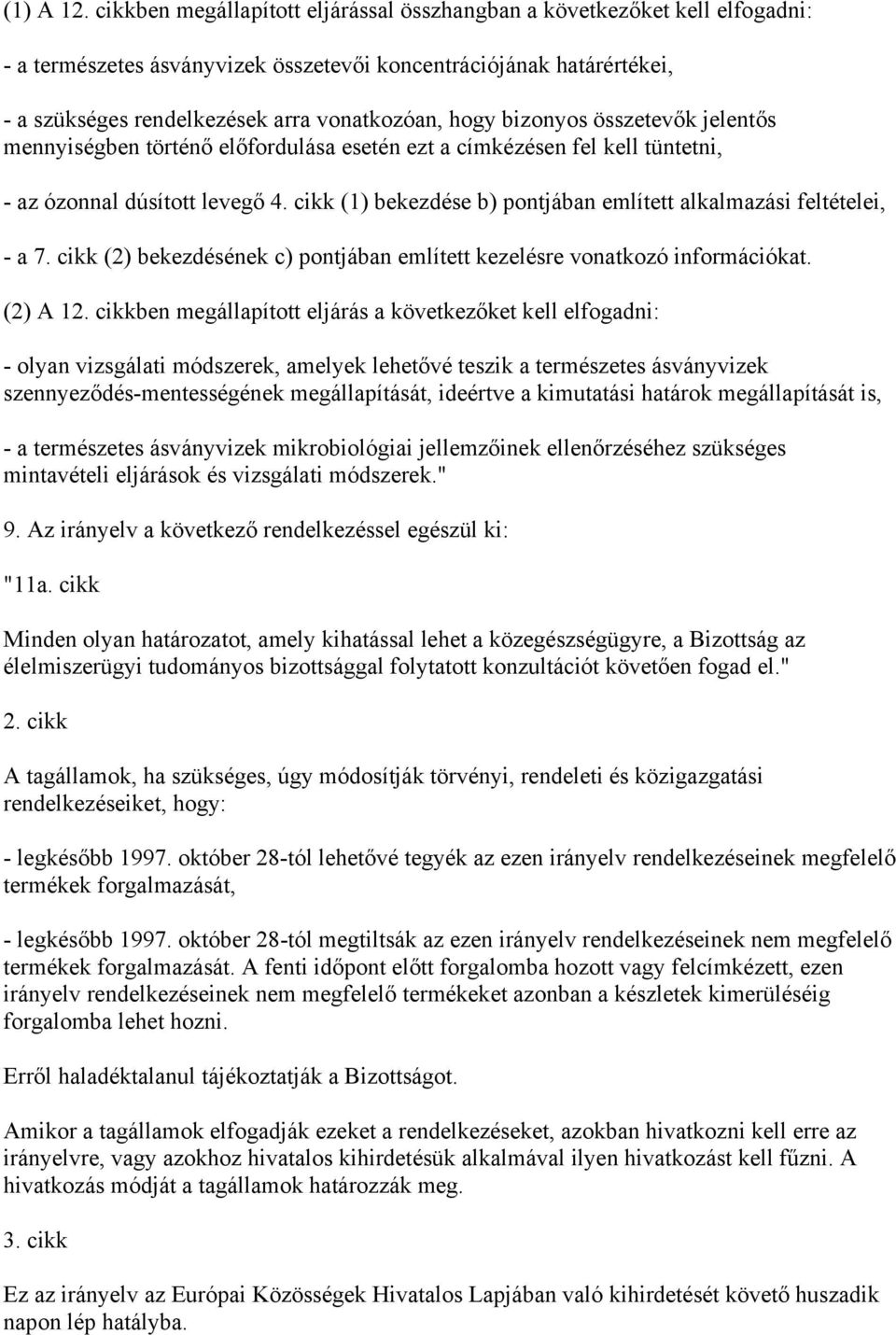 bizonyos összetevők jelentős mennyiségben történő előfordulása esetén ezt a címkézésen fel kell tüntetni, - az ózonnal dúsított levegő 4.