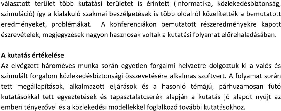 A kutatás értékelése Az elvégzett hároméves munka során egyetlen forgalmi helyzetre dolgoztuk ki a valós és szimulált forgalom közlekedésbiztonsági összevetésére alkalmas szoftvert.