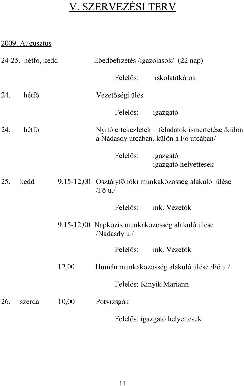 hétfő Nyitó értekezletek feladatok ismertetése /külön a Nádasdy utcában, külön a Fő utcában/ helyettesek 25.