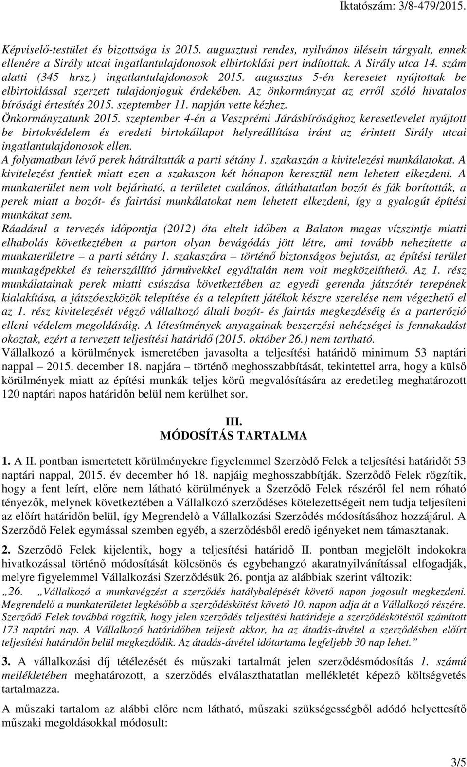 Az önkormányzat az erről szóló hivatalos bírósági értesítés 2015. szeptember 11. napján vette kézhez. Önkormányzatunk 2015.