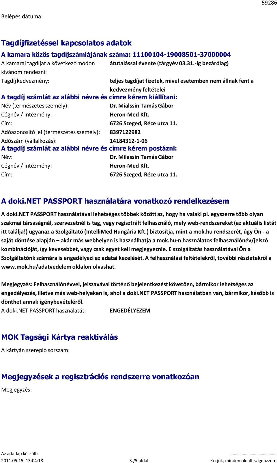 (természetes személy): Dr. Mialssin Tamás Gábor Cégnév / intézmény: Heron-Med Kft. Cím: 6726 Szeged, Réce utca 11.