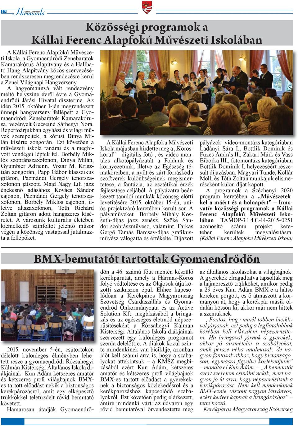 október 1-jén megrendezett ünnepi hangverseny fellépett a Gyomaendrődi Zenebarátok Kamarakórusa, vezényelt Gecseiné Sárhegyi Nóra.