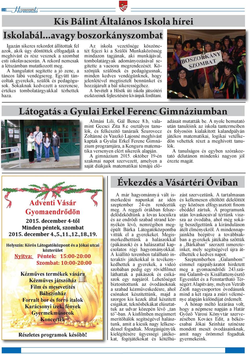 A rekord nemcsak a létszámban mutatkozott meg. A hangulatot segítette a jó zene, a táncos lábú vendégsereg. Együtt táncoltak gyerekek, szülők és pedagógusok.