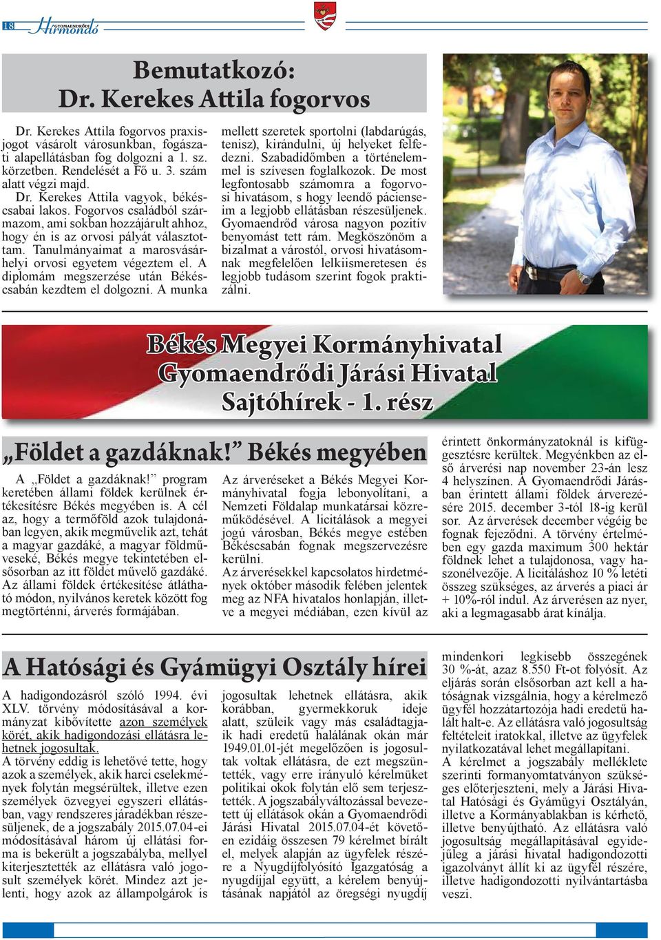 Tanulmányaimat a marosvásárhelyi orvosi egyetem végeztem el. A diplomám megszerzése után Békéscsabán kezdtem el dolgozni. A munka A Földet a gazdáknak!