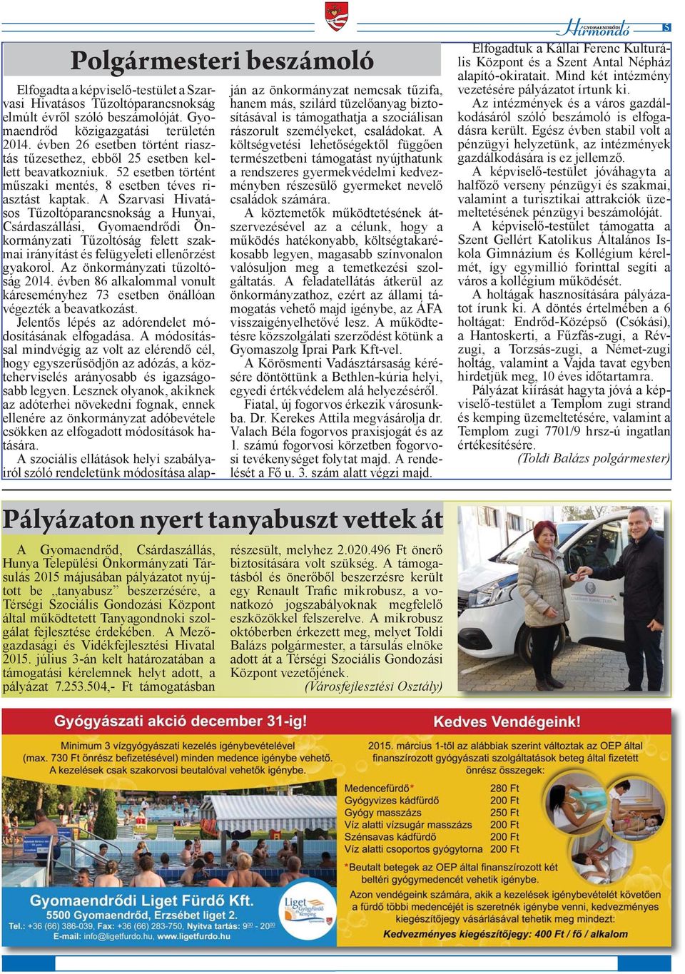 A Szarvasi Hivatásos Tűzoltóparancsnokság a Hunyai, Csárdaszállási, Gyomaendrődi Önkormányzati Tűzoltóság felett szakmai irányítást és felügyeleti ellenőrzést gyakorol.