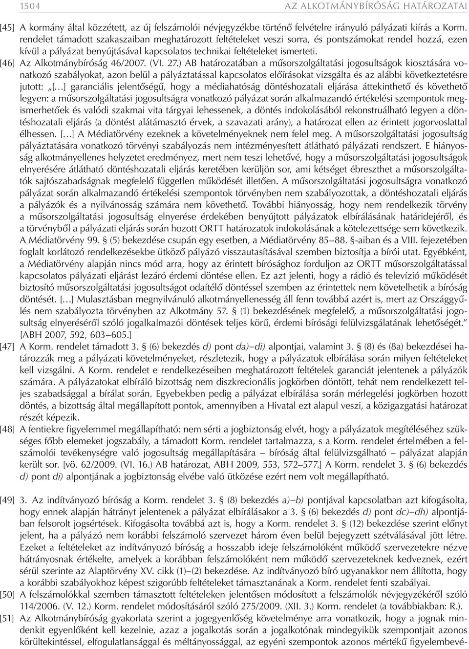 [46] Az Alkotmánybíróság 46/2007. (VI. 27.