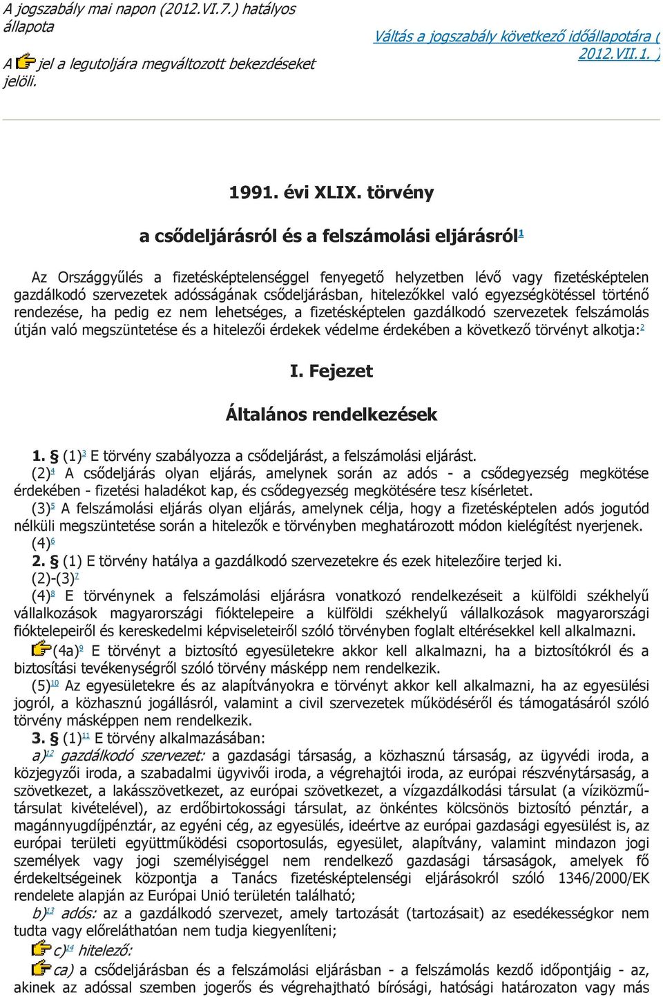 hitelezőkkel való egyezségkötéssel történő rendezése, ha pedig ez nem lehetséges, a fizetésképtelen gazdálkodó szervezetek felszámolás útján való megszüntetése és a hitelezői érdekek védelme