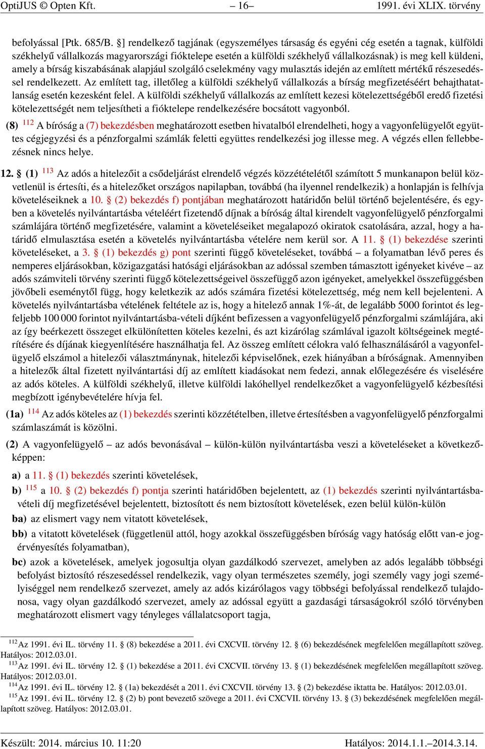 amely a bírság kiszabásának alapjául szolgáló cselekmény vagy mulasztás idején az említett mértékű részesedéssel rendelkezett.