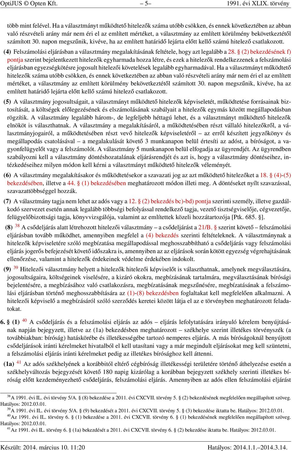 bekövetkeztétől számított 30. napon megszűnik, kivéve, ha az említett határidő lejárta előtt kellő számú hitelező csatlakozott.