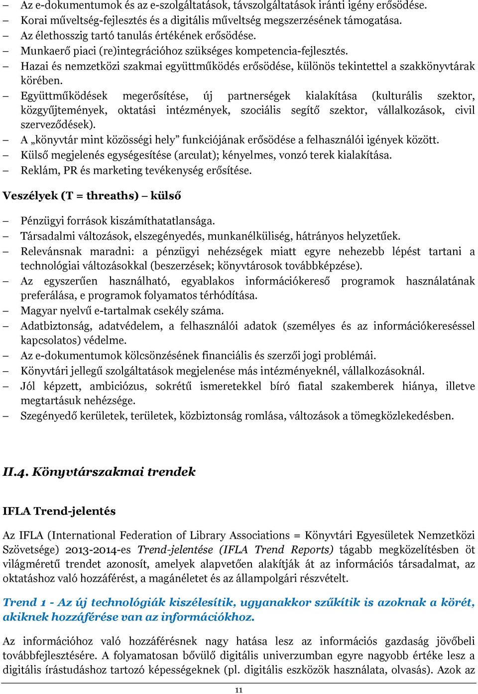 Hazai és nemzetközi szakmai együttműködés erősödése, különös tekintettel a szakkönyvtárak körében.