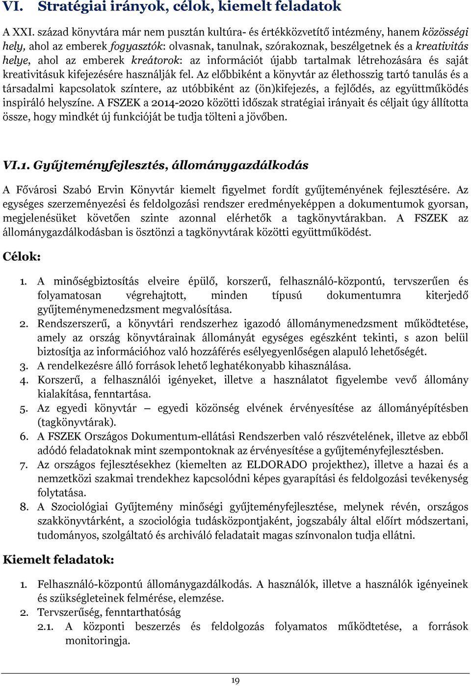 emberek kreátorok: az információt újabb tartalmak létrehozására és saját kreativitásuk kifejezésére használják fel.