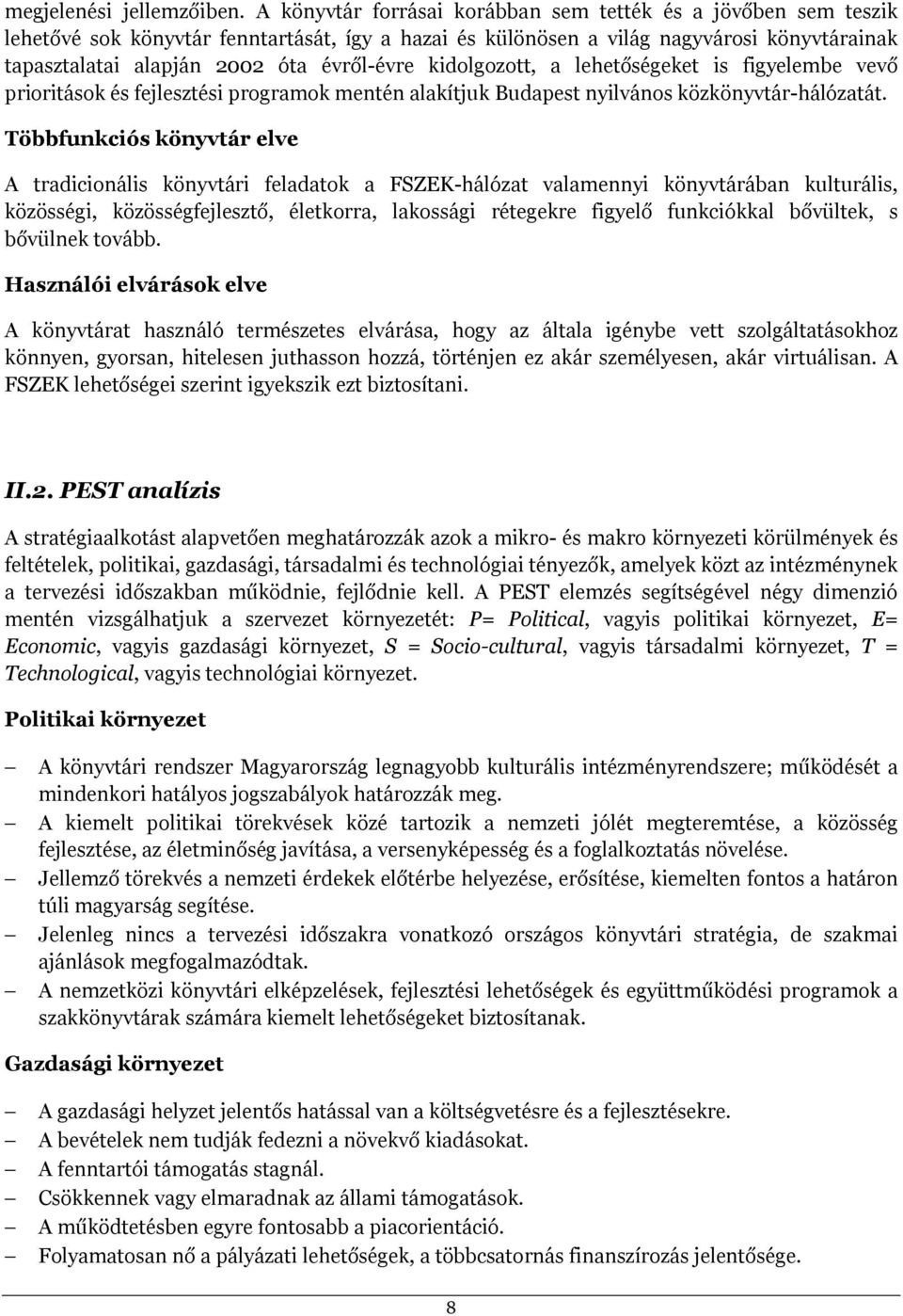 kidolgozott, a lehetőségeket is figyelembe vevő prioritások és fejlesztési programok mentén alakítjuk Budapest nyilvános közkönyvtár-hálózatát.