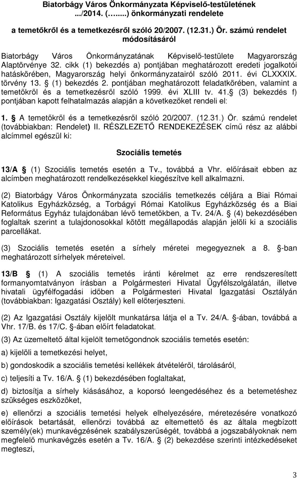 cikk (1) bekezdés a) pontjában meghatározott eredeti jogalkotói hatáskörében, Magyarország helyi önkormányzatairól szóló 2011. évi CLXXXIX. törvény 13. (1) bekezdés 2.