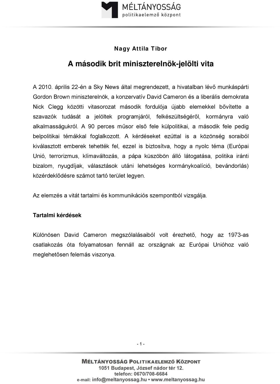 fordulója újabb elemekkel bővítette a szavazók tudását a jelöltek programjáról, felkészültségéről, kormányra való alkalmasságukról.