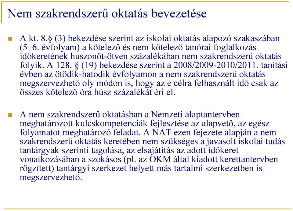 tanítási évben az ötödik-hatodik évfolyamon a nem szakrendszerű oktatás megszervezhető oly módon is, hogy az e célra felhasznált idő csak az összes kötelező óra húsz százalékát éri el.